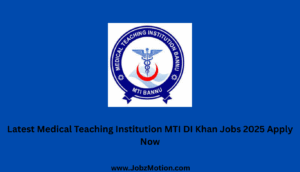 Latest Medical Teaching Institution MTI DI Khan Jobs 2025 Apply Now