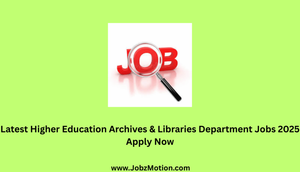 Latest Higher Education Archives & Libraries Department Jobs 2025 Apply Now