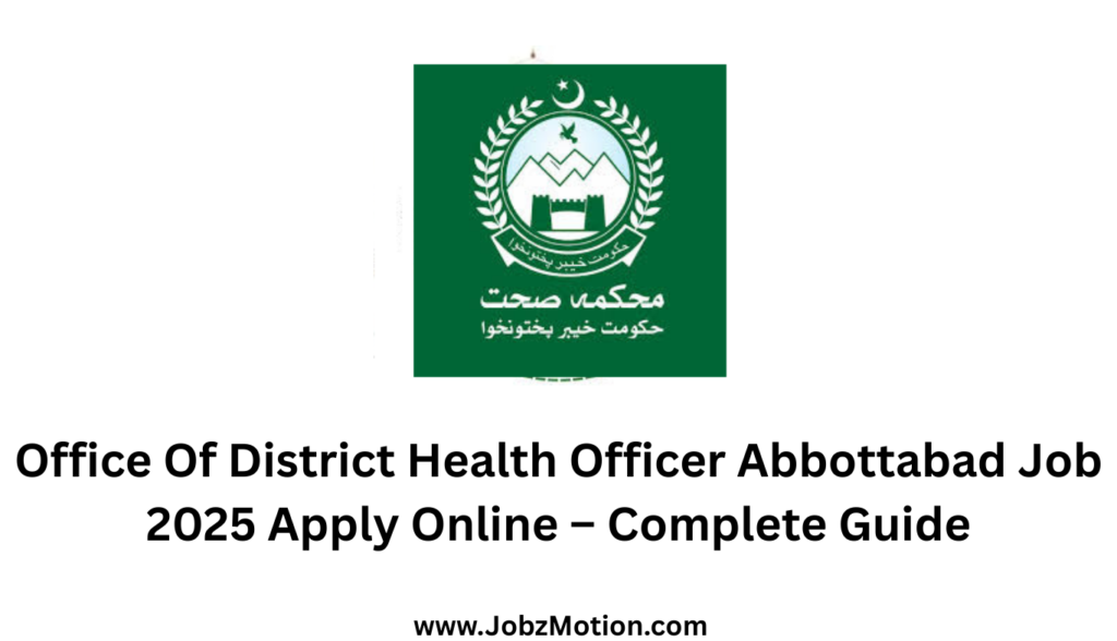Office Of District Health Officer Abbottabad Job 2025 Apply Online  Complete Guide