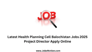 Latest Health Planning Cell Balochistan Jobs 2025 Project Director Apply Online