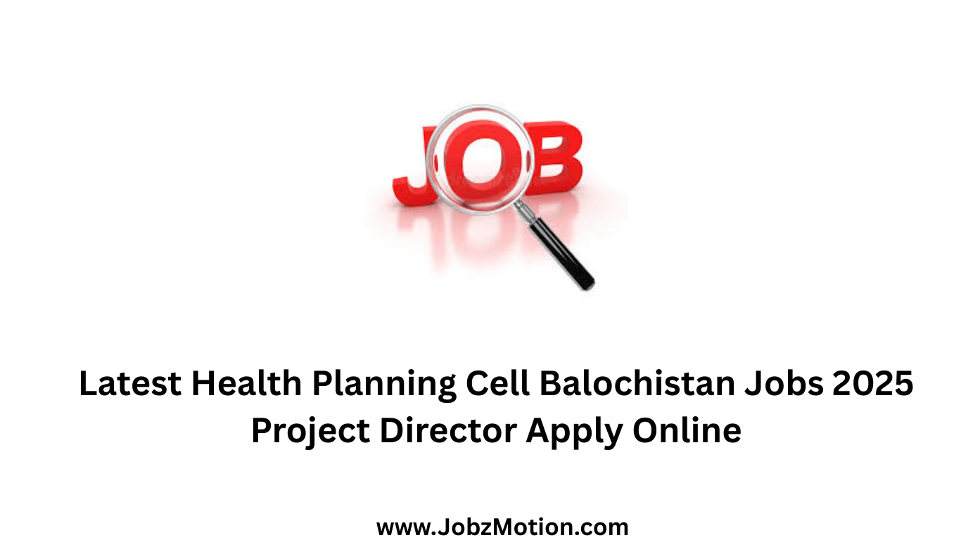 Latest Health Planning Cell Balochistan Jobs 2025 Project Director Apply Online