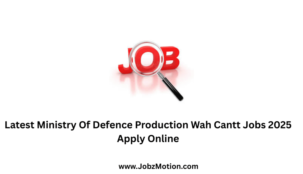 Latest Ministry Of Defence Production Wah Cantt Jobs 2025 Apply Online
