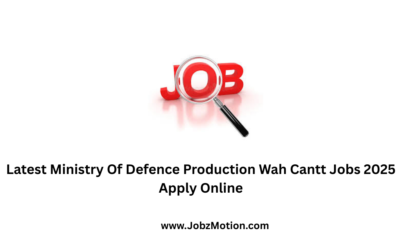Latest Ministry Of Defence Production Wah Cantt Jobs 2025 Apply Online